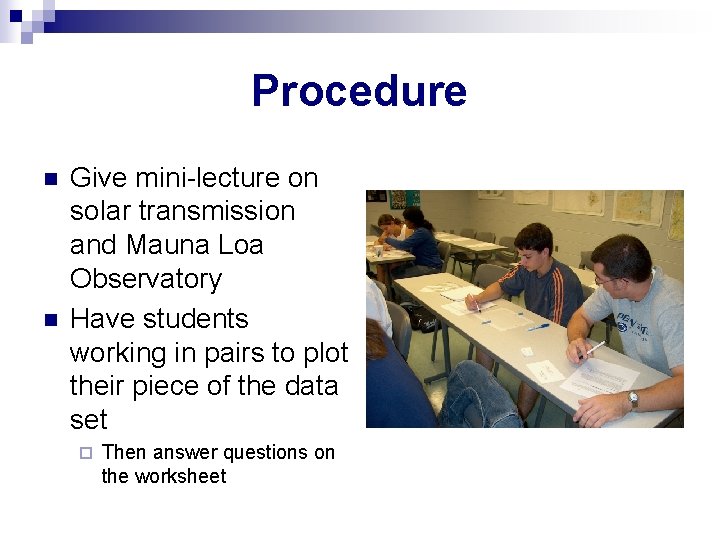 Procedure n n Give mini-lecture on solar transmission and Mauna Loa Observatory Have students