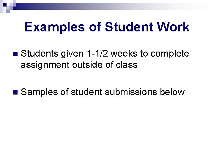 Examples of Student Work n Students given 1 -1/2 weeks to complete assignment outside