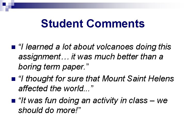 Student Comments “I learned a lot about volcanoes doing this assignment… it was much