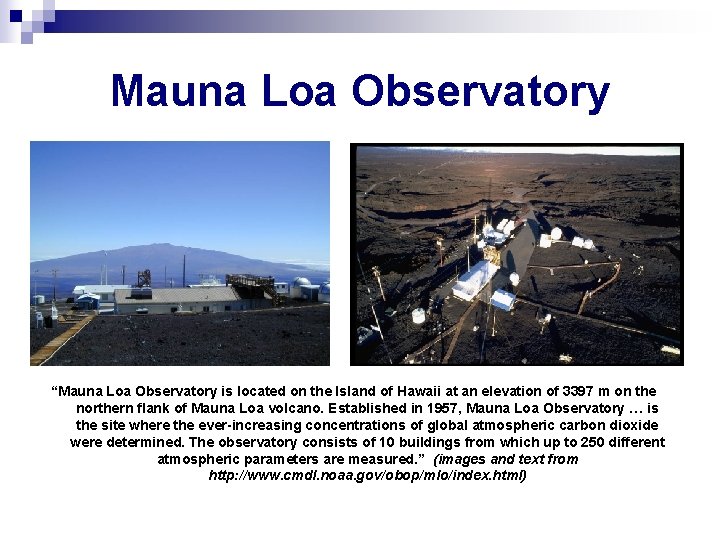 Mauna Loa Observatory “Mauna Loa Observatory is located on the Island of Hawaii at