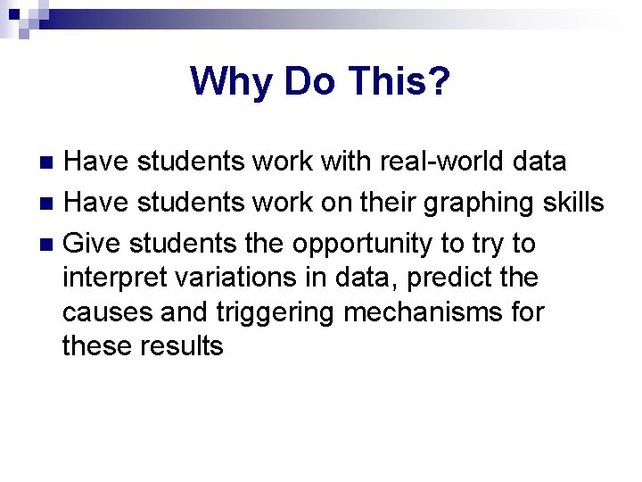 Why Do This? Have students work with real-world data n Have students work on