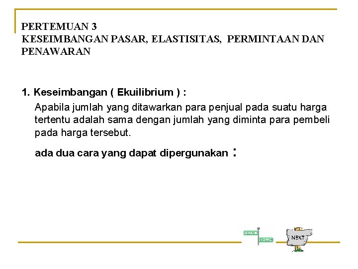 PERTEMUAN 3 KESEIMBANGAN PASAR, ELASTISITAS, PERMINTAAN DAN PENAWARAN 1. Keseimbangan ( Ekuilibrium ) :