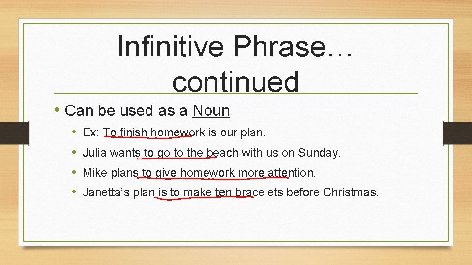 Infinitive Phrase… continued • Can be used as a Noun • • Ex: To