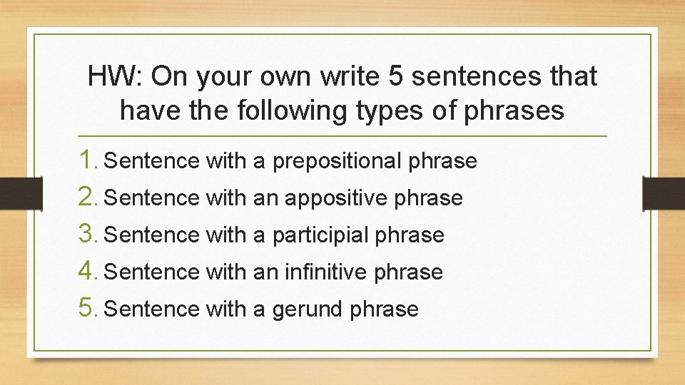 HW: On your own write 5 sentences that have the following types of phrases
