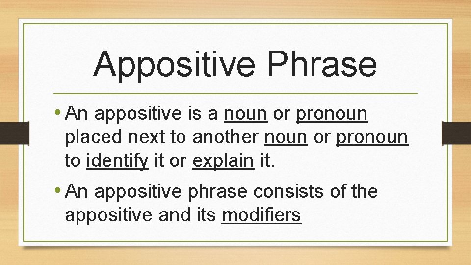 Appositive Phrase • An appositive is a noun or pronoun placed next to another
