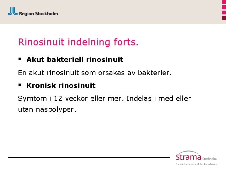 Rinosinuit indelning forts. § Akut bakteriell rinosinuit En akut rinosinuit som orsakas av bakterier.