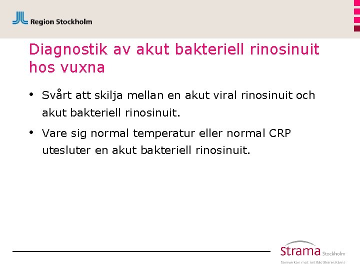 Diagnostik av akut bakteriell rinosinuit hos vuxna • Svårt att skilja mellan en akut