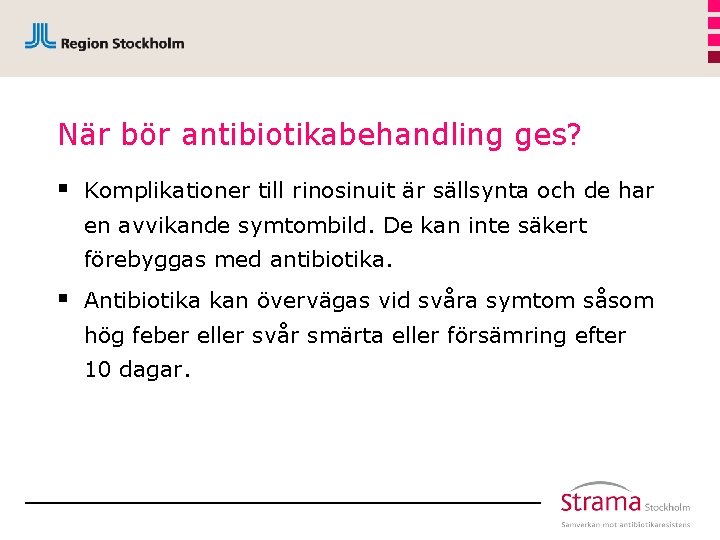 När bör antibiotikabehandling ges? § Komplikationer till rinosinuit är sällsynta och de har en