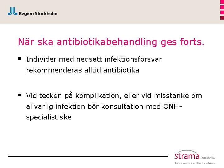 När ska antibiotikabehandling ges forts. § Individer med nedsatt infektionsförsvar rekommenderas alltid antibiotika §