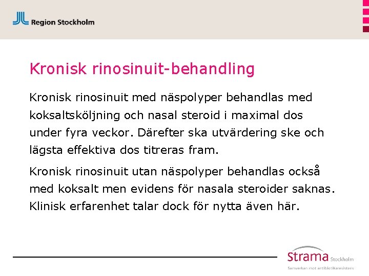 Kronisk rinosinuit-behandling Kronisk rinosinuit med näspolyper behandlas med koksaltsköljning och nasal steroid i maximal