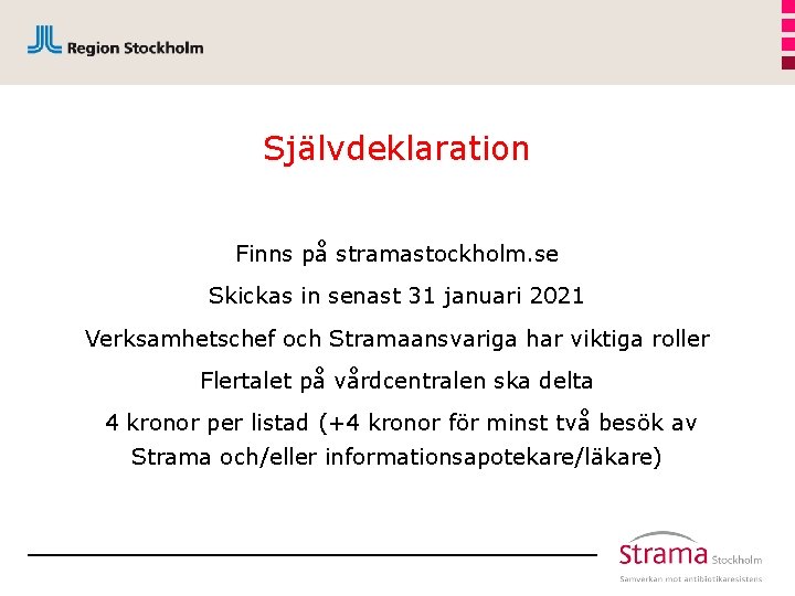 Självdeklaration Finns på stramastockholm. se Skickas in senast 31 januari 2021 Verksamhetschef och Stramaansvariga