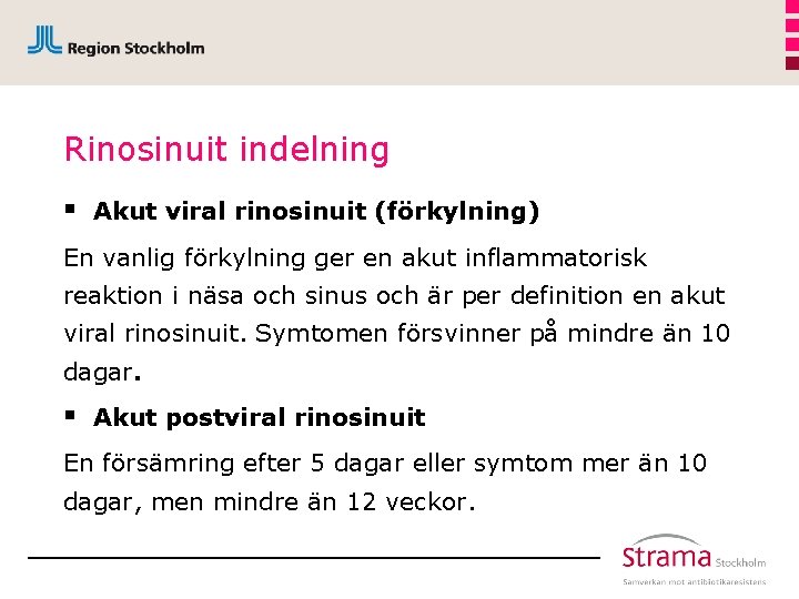 Rinosinuit indelning § Akut viral rinosinuit (förkylning) En vanlig förkylning ger en akut inflammatorisk