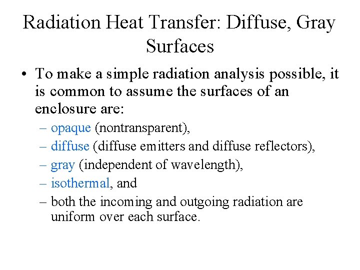 Radiation Heat Transfer: Diffuse, Gray Surfaces • To make a simple radiation analysis possible, Radiation Heat Transfer: Diffuse, Gray Surfaces • To make a simple radiation analysis possible,