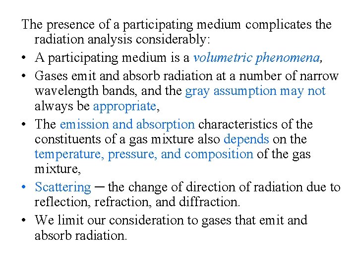 The presence of a participating medium complicates the radiation analysis considerably: • A participating The presence of a participating medium complicates the radiation analysis considerably: • A participating