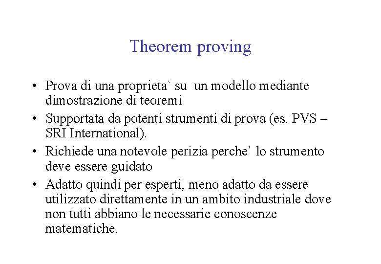 Theorem proving • Prova di una proprieta` su un modello mediante dimostrazione di teoremi