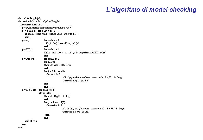 L’algoritmo di model checking for i =1 to length(p 0) for each subformula p