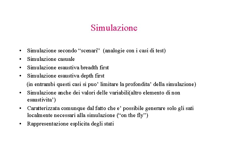 Simulazione • Simulazione secondo “scenari” (analogie con i casi di test) • Simulazione casuale