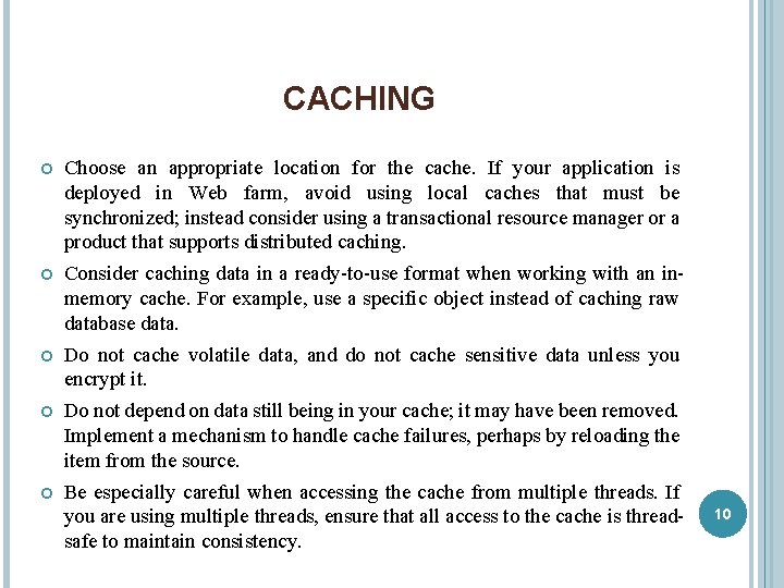 CACHING Choose an appropriate location for the cache. If your application is deployed in