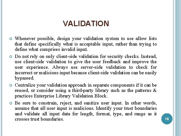 VALIDATION Whenever possible, design your validation system to use allow lists that define specifically