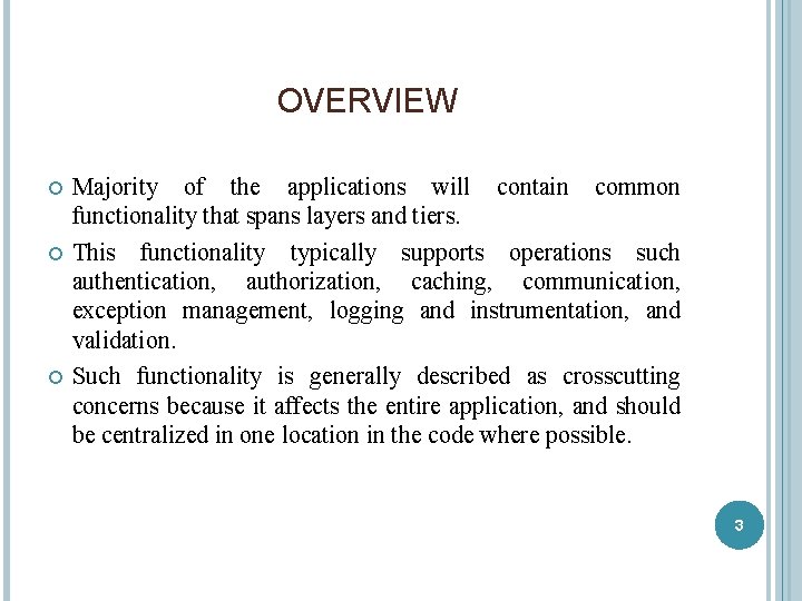 OVERVIEW Majority of the applications will contain common functionality that spans layers and tiers.