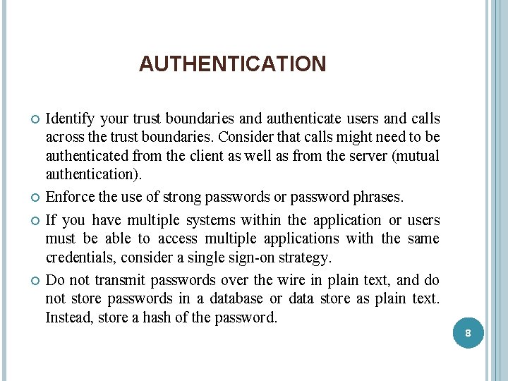 AUTHENTICATION Identify your trust boundaries and authenticate users and calls across the trust boundaries.