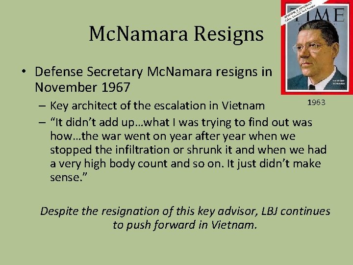 Mc. Namara Resigns • Defense Secretary Mc. Namara resigns in November 1967 1963 –