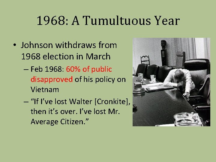 1968: A Tumultuous Year • Johnson withdraws from 1968 election in March – Feb
