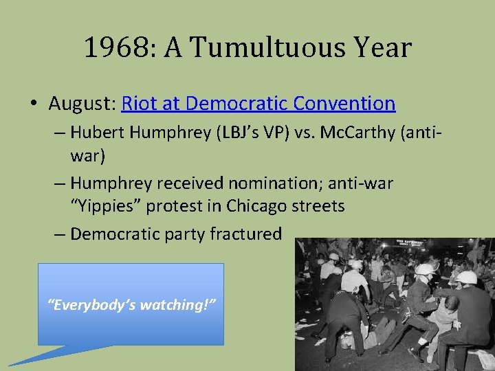 1968: A Tumultuous Year • August: Riot at Democratic Convention – Hubert Humphrey (LBJ’s