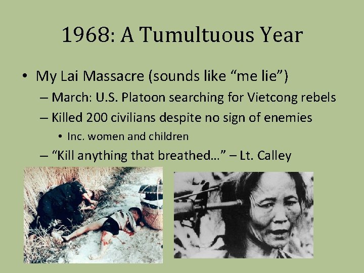1968: A Tumultuous Year • My Lai Massacre (sounds like “me lie”) – March: