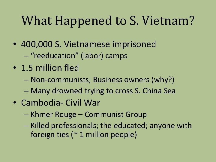 What Happened to S. Vietnam? • 400, 000 S. Vietnamese imprisoned – “reeducation” (labor)