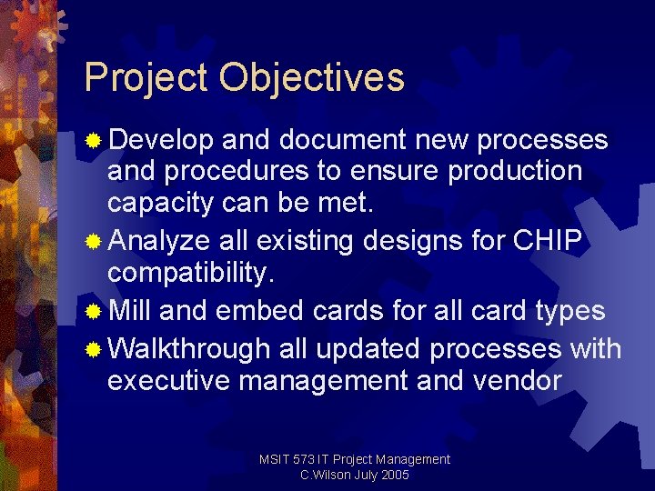 Project Objectives ® Develop and document new processes and procedures to ensure production capacity Project Objectives ® Develop and document new processes and procedures to ensure production capacity