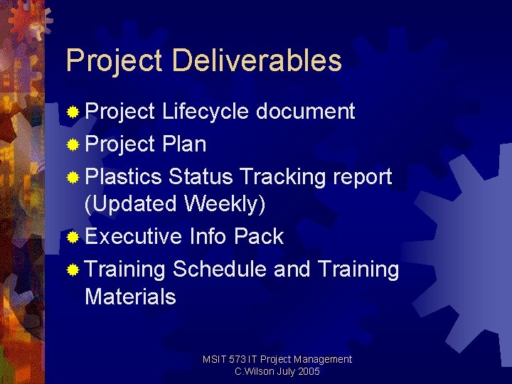 Project Deliverables ® Project Lifecycle document ® Project Plan ® Plastics Status Tracking report Project Deliverables ® Project Lifecycle document ® Project Plan ® Plastics Status Tracking report