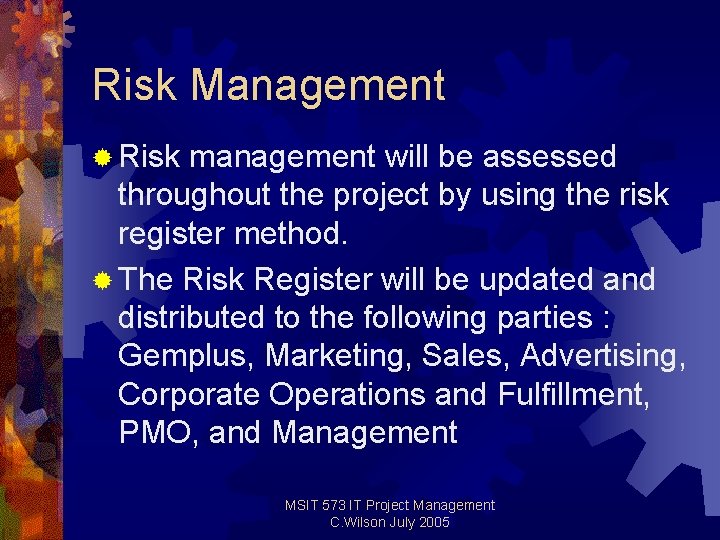 Risk Management ® Risk management will be assessed throughout the project by using the Risk Management ® Risk management will be assessed throughout the project by using the