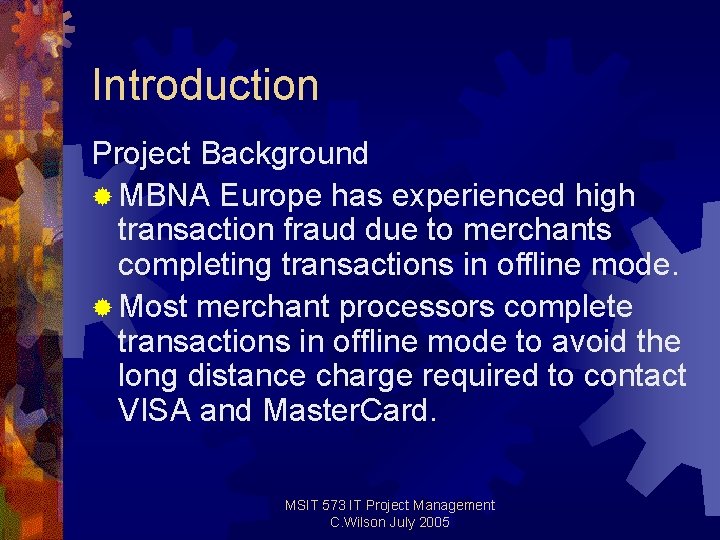 Introduction Project Background ® MBNA Europe has experienced high transaction fraud due to merchants Introduction Project Background ® MBNA Europe has experienced high transaction fraud due to merchants