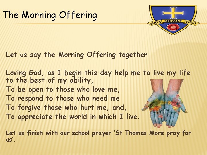 The Morning Offering Let us say the Morning Offering together Loving God, as I