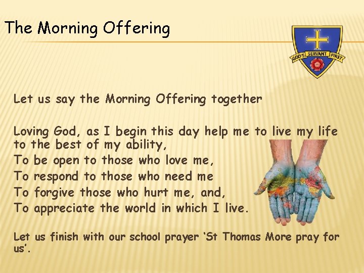 The Morning Offering Let us say the Morning Offering together Loving God, as I