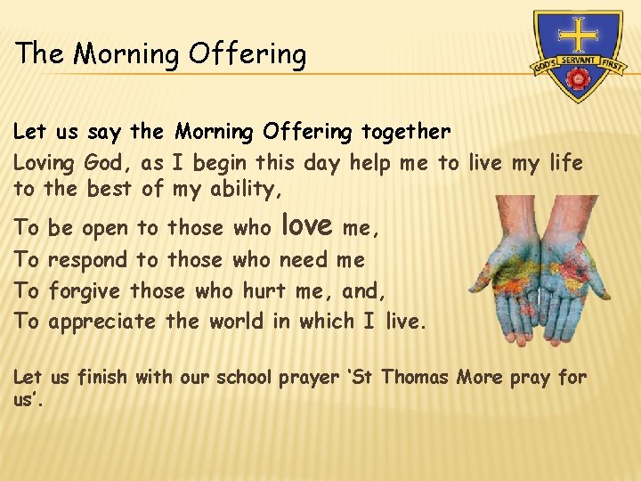 The Morning Offering Let us say the Morning Offering together Loving God, as I