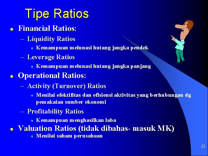 Tipe Ratios l Financial Ratios: – Liquidity Ratios l Kemampuan melunasi hutang jangka pendek