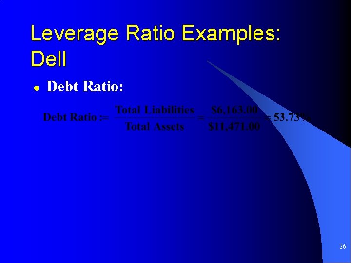 Leverage Ratio Examples: Dell l Debt Ratio: 26 