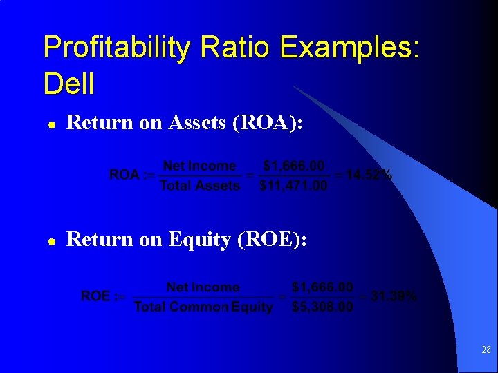 Profitability Ratio Examples: Dell l Return on Assets (ROA): l Return on Equity (ROE):