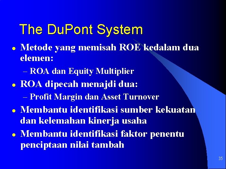 The Du. Pont System l Metode yang memisah ROE kedalam dua elemen: – ROA