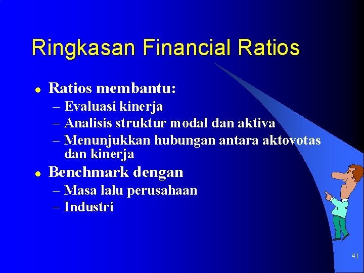 Ringkasan Financial Ratios membantu: – Evaluasi kinerja – Analisis struktur modal dan aktiva –