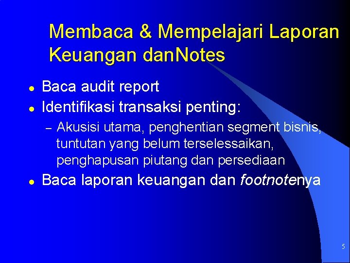 Membaca & Mempelajari Laporan Keuangan dan. Notes l l Baca audit report Identifikasi transaksi