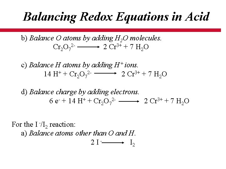 Balancing Redox Equations in Acid b) Balance O atoms by adding H 2 O