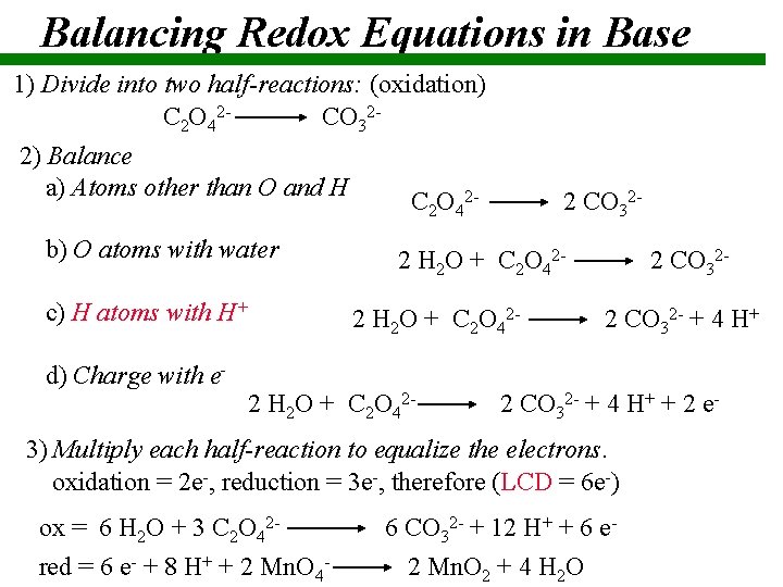 Balancing Redox Equations in Base 1) Divide into two half-reactions: (oxidation) C 2 O
