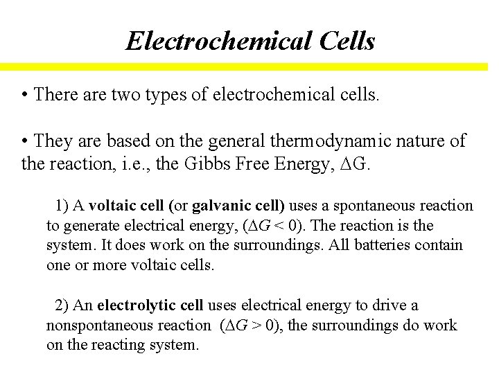 Electrochemical Cells • There are two types of electrochemical cells. • They are based