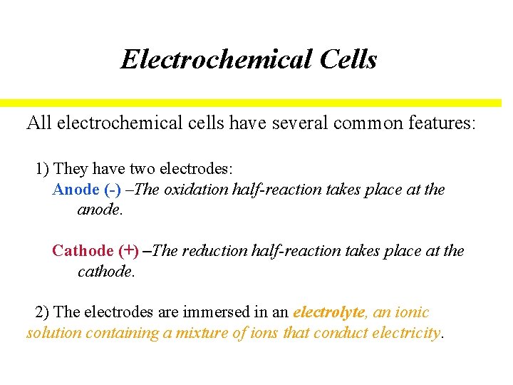 Electrochemical Cells All electrochemical cells have several common features: 1) They have two electrodes: