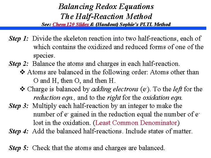 Balancing Redox Equations The Half-Reaction Method See: Chem 120 Slides & (Handout) Sophie’s PLTL