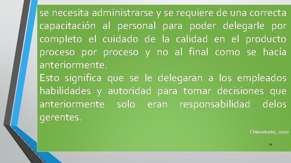 se necesita administrarse y se requiere de una correcta capacitación al personal para poder