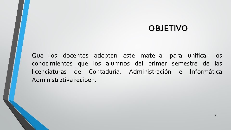 OBJETIVO Que los docentes adopten este material para unificar los conocimientos que los alumnos